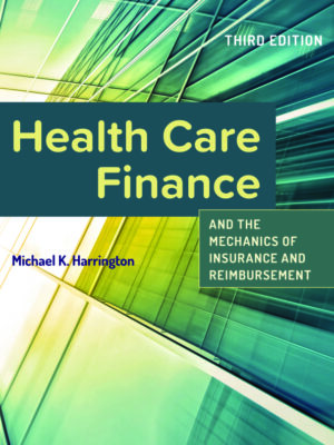 Health Care Finance and the Mechanics of Insurance and Reimbursement 3rd Edition