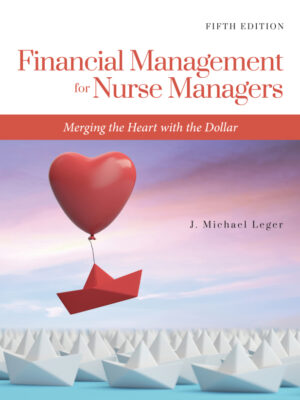 Financial Management for Nurse Managers: Merging the Heart with the Dollar 5th Edition