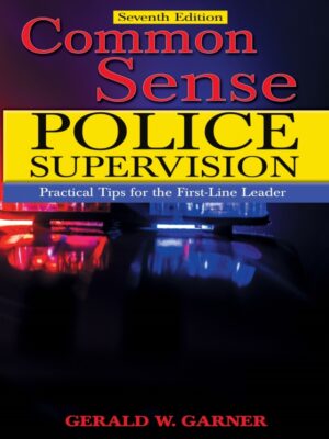 Common Sense Police Supervision: Practical Tips for the First-Line Leader 7th Edition