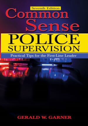 Common Sense Police Supervision: Practical Tips for the First-Line Leader 7th Edition