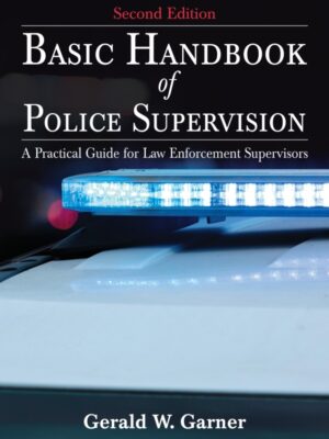 Basic Handbook of Police Supervision: A Practical Guide for Law Enforcement Supervisors 2nd Edition