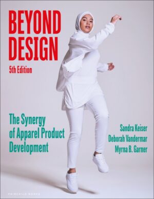Beyond Design, 5th Edition The Synergy of Apparel Product Development 5th Edition