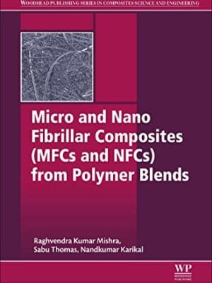 Micro And Nano Fibrillar Composites Mfcs And Nfcs From Polymer Blends Woodhead Publishing Series In Composites Science And Engineering