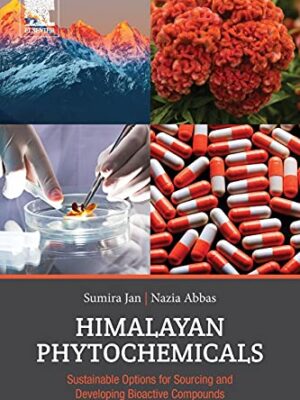Himalayan Phytochemicals : SuStainable Options For Sourcing And Developing Bioactive Compounds , 1st Edition