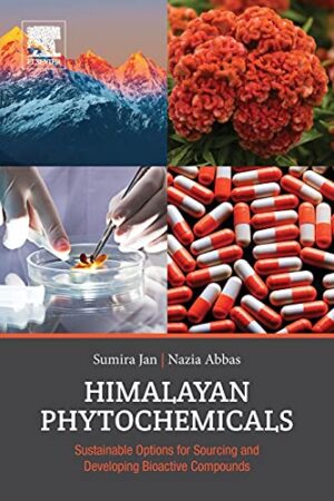 Himalayan Phytochemicals : SuStainable Options For Sourcing And Developing Bioactive Compounds , 1st Edition