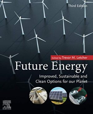 Future Energy: Improved, SuStainable And Clean Options For Our Planet third Edition