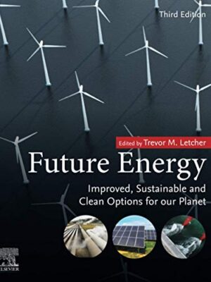 Future Energy: Improved, SuStainable And Clean Options For Our Planet third Edition