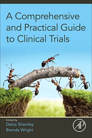 A Comprehensive And Practical Guide To Clinical Trials 1st Edition