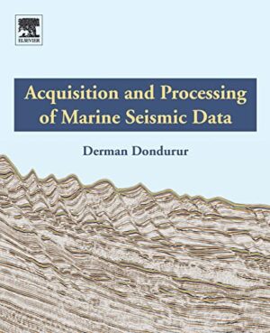 Acquisition And Processing Of Marine Seismic Data, 1st Edition