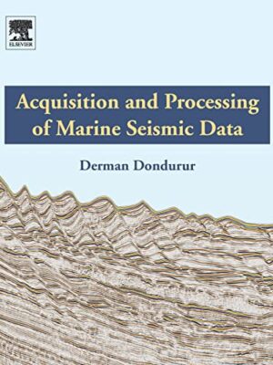 Acquisition And Processing Of Marine Seismic Data, 1st Edition