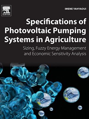Specifications Of Photovoltaic Pumping Systems In Agriculture: Sizing, Fuzzy Energy Management And Economic Sensitivity Analysis