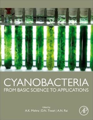 Cyanobacteria: From Basic Science To Applications 1Ed