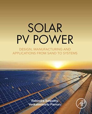 Solar Pv Power: Design, Manufacturing And Applications From Sand To Systems