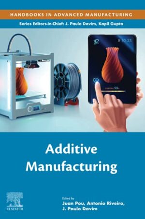 Additive Manufacturing Handbooks In Advanced Manufacturing 1st Edition