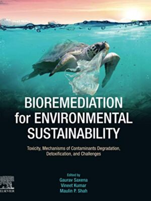 Bioremediation For Environmental SuStainability: Toxicity, Mechanisms Of Contaminants Degradation, Detoxification And Challenges