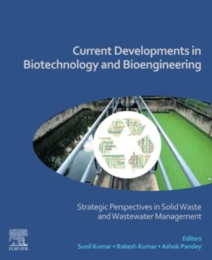 Current Developments In Biotechnology And Bioengineering: strategic Perspectives In Solid Waste And Wastewater Management