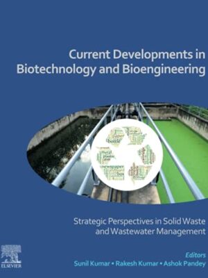 Current Developments In Biotechnology And Bioengineering: strategic Perspectives In Solid Waste And Wastewater Management