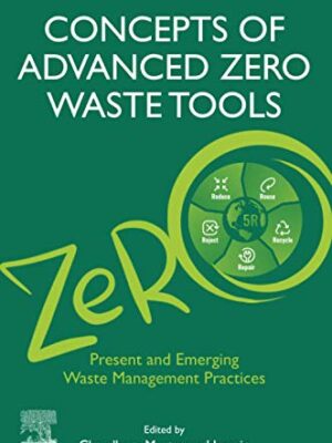 Concepts Of Advanced Zero Waste Tools: Volume 1 Of Advanced Zero Waste Tools: Present And Emerging Waste Management Practices