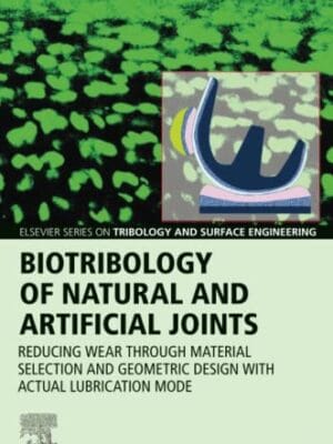 Biotribology Of Natural And Artificial Joints: Reducing Wear through Material Selection And Geometric Design