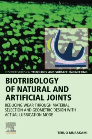 Biotribology Of Natural And Artificial Joints: Reducing Wear through Material Selection And Geometric Design