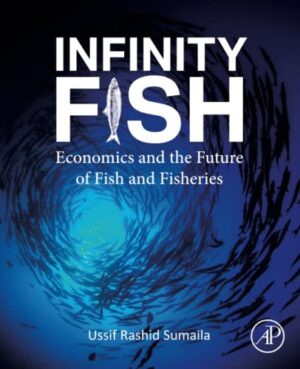 Infinity Fish : Economics And The Future Of Fish And Fisheries