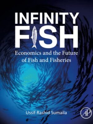 Infinity Fish : Economics And The Future Of Fish And Fisheries
