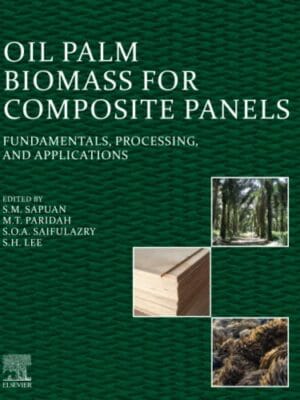 Oil Palm Biomass For Composite Panels : Fundamentals, Processing, And Applications