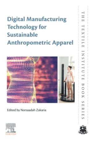 Digital Manufacturing Technology For SuStainable Anthropometric Apparel The Textile Institute Book Series