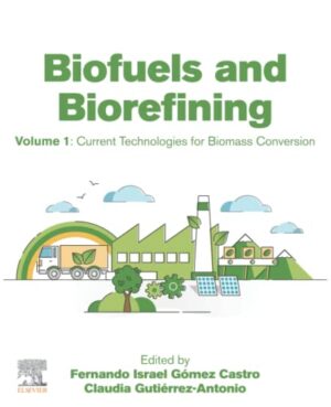 Biofuels And Biorefining: Volume 1: Current Technologies For Biomass Conversion