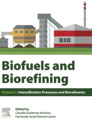 Biofuels And Biorefining: Volume 2: Intensification Processes And Biorefineries