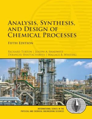 Analysis, Synthesis, And Design Of Chemical Processes 3rd Edition