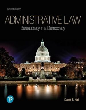 Administrative Law: Bureaucracy In A Democracy 7th Edition