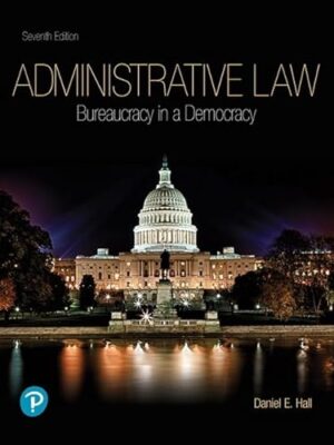 Administrative Law: Bureaucracy In A Democracy 7th Edition