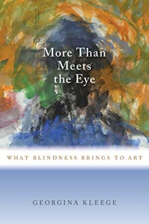 More than Meets The Eye: What Blindness Brings To Art