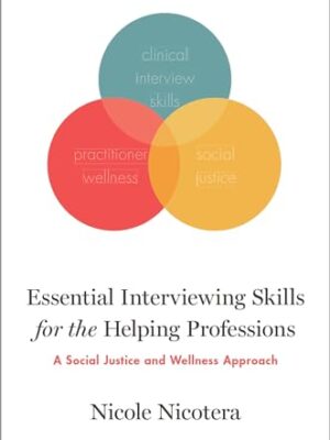 Essential Interviewing Skills For The Helping Professions: A Social Justice And Self-Care Approach