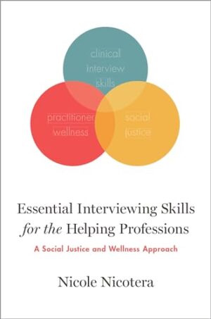 Essential Interviewing Skills For The Helping Professions: A Social Justice And Self-Care Approach