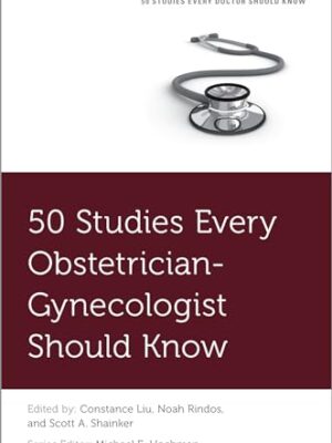 50 studies Every Obstetrician-Gynecologist Should Know
