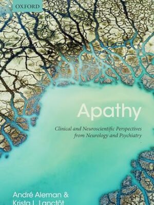 Apathy: Clinical And Neuroscientific Perspectives From Neurology And Psychiatry