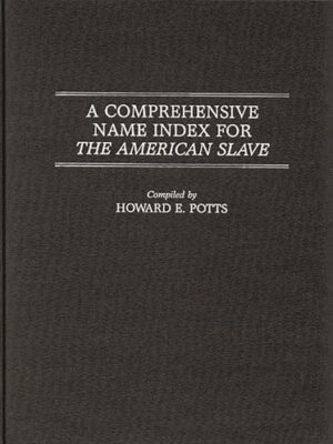 A Comprehensive Name Index For The American Slave