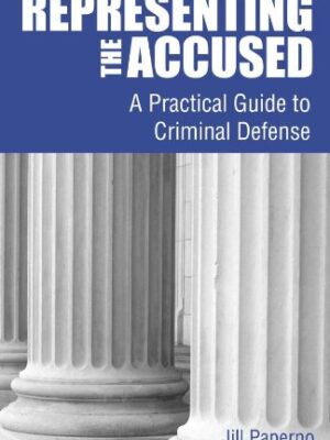 Representing The Accused: A Practical Guide To Criminal Defense