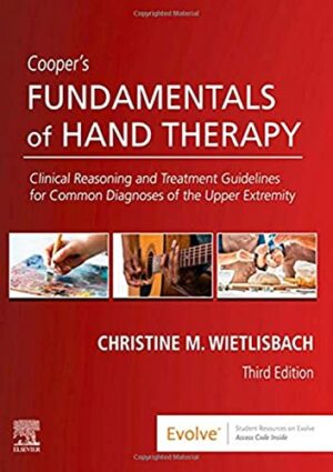 Cooper's Fundamentals Of Hand Therapy: Clinical Reasoning And Treatment Guidelines For Common Diagnoses Of The Upper Extremity