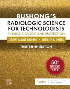 Bushong's Radiologic Science for Technologists, 13th Edition