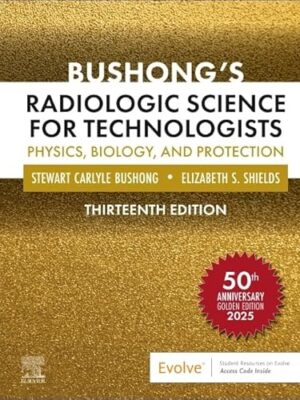Bushong's Radiologic Science for Technologists, 13th Edition