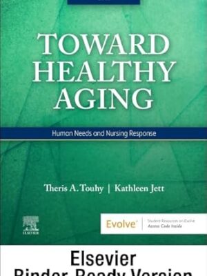 Toward Healthy Aging - Binder Ready: Human Needs And Nursing Response