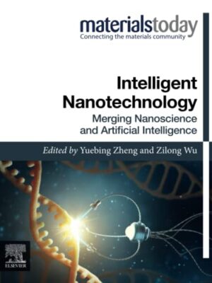 Intelligent Nanotechnology: Merging Nanoscience And Artificial Intelligence Materials Today
