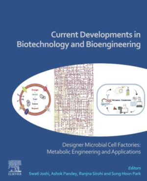 Current Developments In Biotechnology And Bioengineering: Designer Microbial Cell Factories: Metabolic Engineering And Applications
