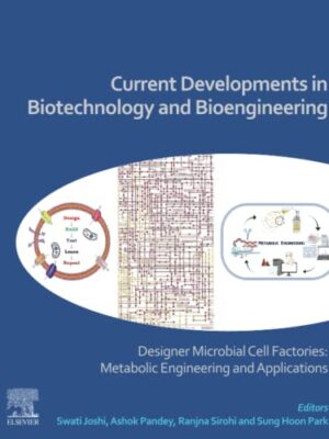 Current Developments In Biotechnology And Bioengineering: Designer Microbial Cell Factories: Metabolic Engineering And Applications