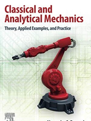 Classical And Analytical Mechanics: Theory, Applied Examples, And Practice