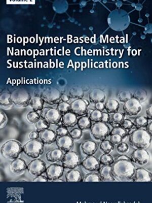 Biopolymer-Based Metal Nanoparticle Chemistry For SuStainable Applications: Volume 2: Applications
