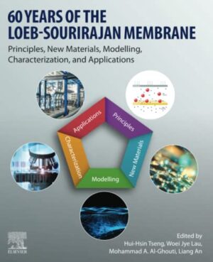 60 Years Of The Loeb-Sourirajan Membrane: Principles, New Materials, Modelling, Characterization, And Applications
